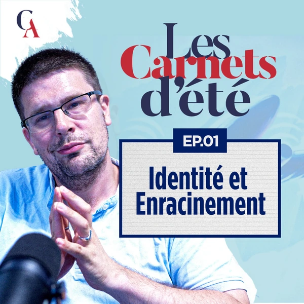Carnets d'été : Épisode 1 - L'Identité et l'enracinement - P. Y. Rougeyron - # politique