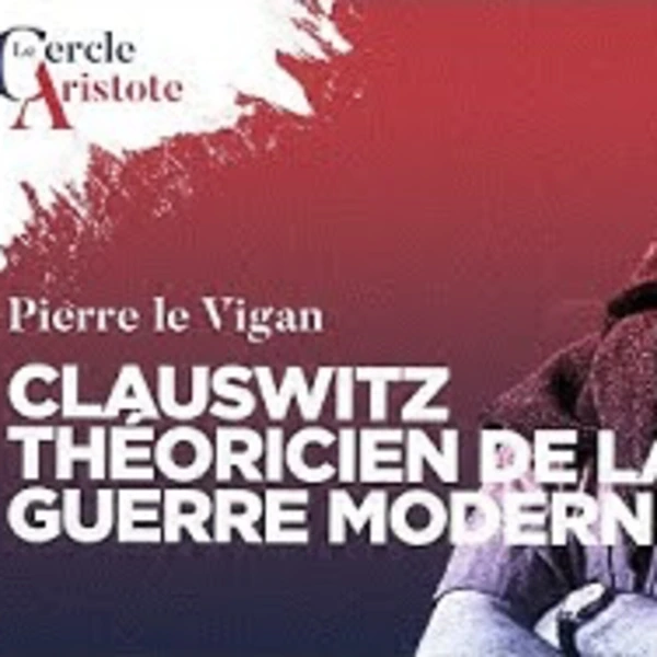 Clausewitz, père de la doctrine de la guerre moderne - P. le Vigan - # politique