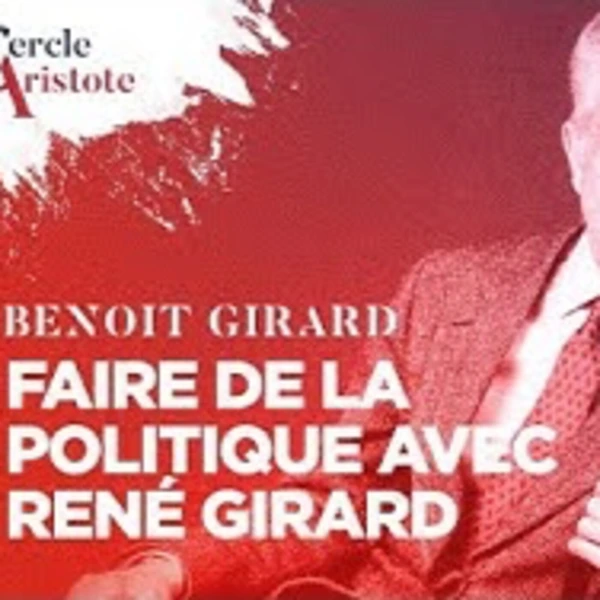 Faire de la politique avec René Girard - B. Girard - # politique