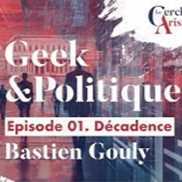 GEEK et Politique # 1 - Décadence - B. Gouly - # politique