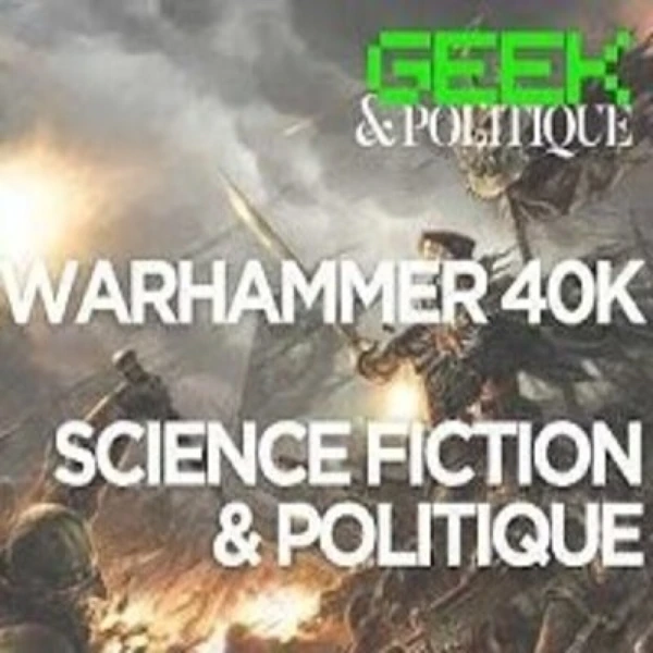 GEEK & Politique # 5 - Guerre, trahisons et chaos : La politique dans Warhammer 40K - G. Tahar - # politique