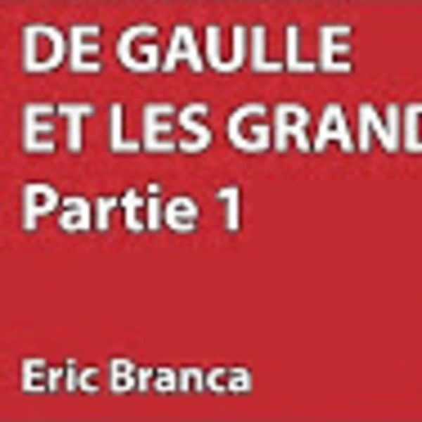 Hommage De Gaulle #3 - De Gaulle et les Grands - E. Branca - # politique