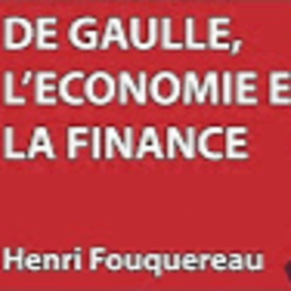 Hommage De Gaulle #4 - De Gaulle, l'économie et la finance - H. Fouquereau - # politique