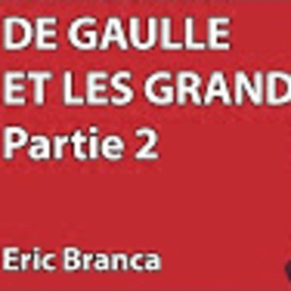 Hommage De Gaulle #7 - De Gaulle et les Grands (2/2) - E. Branca - # politique