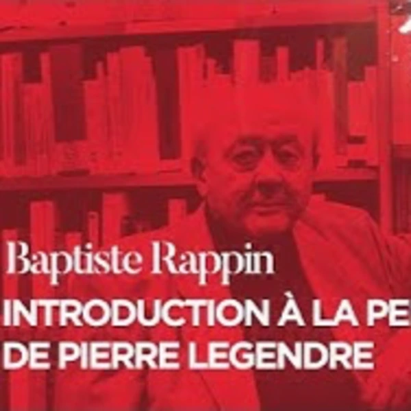 Introduction à l'oeuvre de Pierre Legendre - B. Rappin - # politique