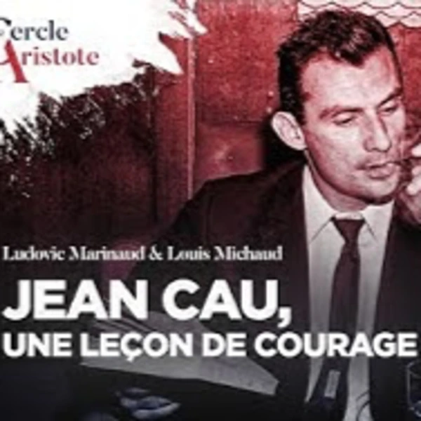 Jean Cau, une leçon de courage - L. Marino & L. Michaud - # politique