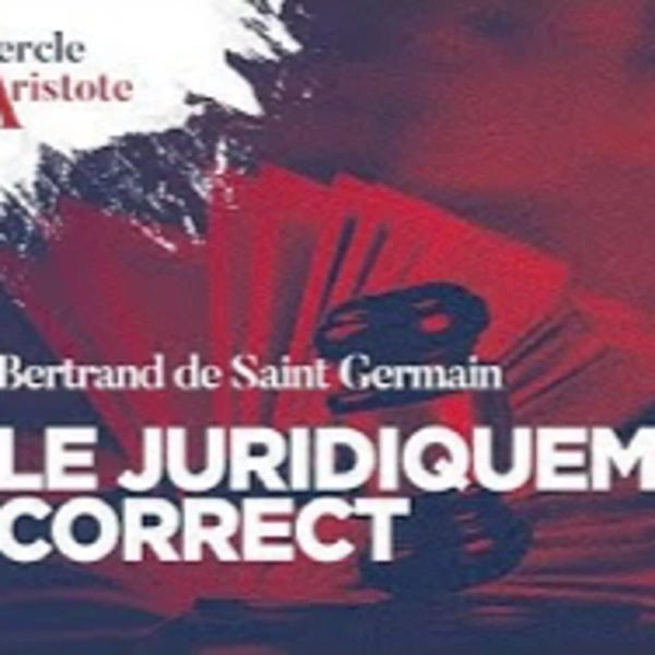 Le juridiquement correct comme arme de l'oligarchie - B. de Saint-Germain - # politique