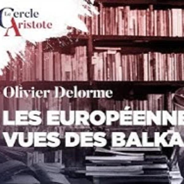Les Balkans, l'autre poudrière de l'après européenne - O. Delorme - # politique