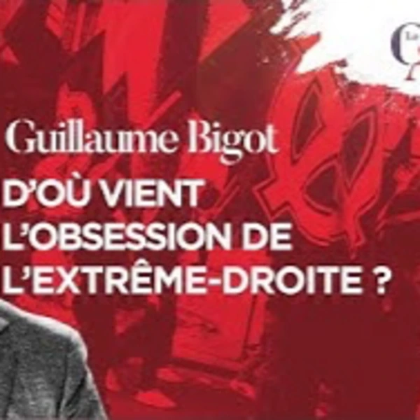 L'obsession de l'extrême droite - G. Bigot - # politique