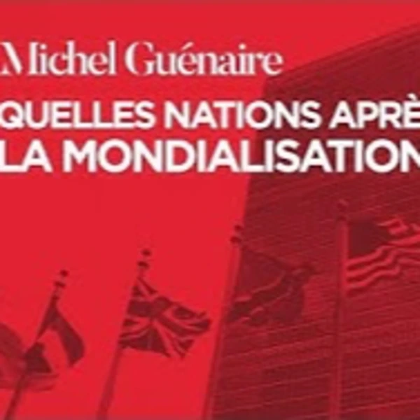 Quelles nations après la mondialisation ? - M. Guénaire - # politique