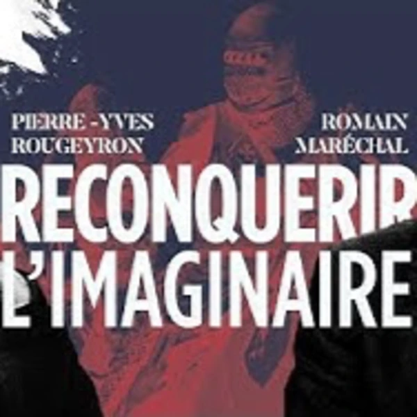 Reconquérir l'imaginaire - R. Maréchal & P. Y. Rougeyron - # politique