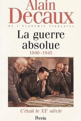 C'était le XXE siècle Vol.3 La guerre absolue 1940-1945