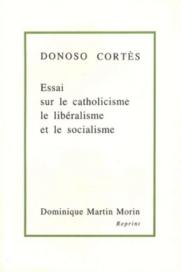 Essai sur le catholicisme, le libéralisme et le socialisme
