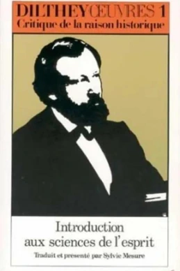 Introduction aux sciences de l'esprit - Critique de la raison historique et autres textes Introduction aux sciences de l'esprit - Critique de la raison historique et autres textes
