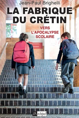 La fabrique du crétin: Vers l'apocalypse scolaire