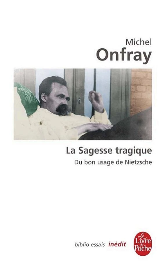La Sagesse tragique. Du bon usage de Nietzsche