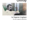 La Sagesse tragique. Du bon usage de Nietzsche