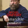 L'Anarchie positive - Du bon usage de Proudhon