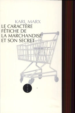 Le caractère fétiche de la marchandise et son secret