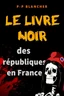 Le livre noir des républiques en France Le livre noir des républiques en France