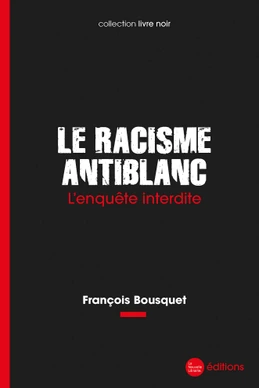 Le Racisme antiblanc : L'enquête interdite
