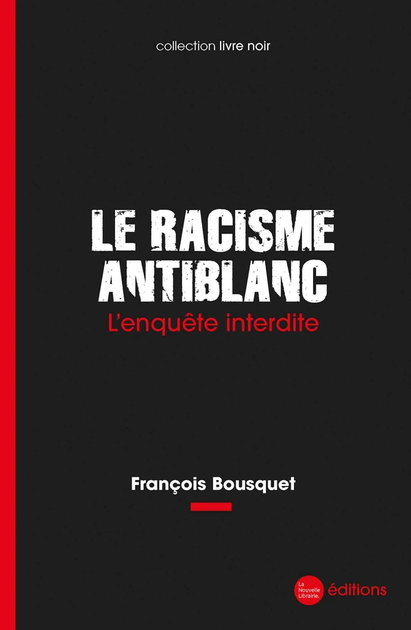 Le Racisme antiblanc : L'enquête interdite