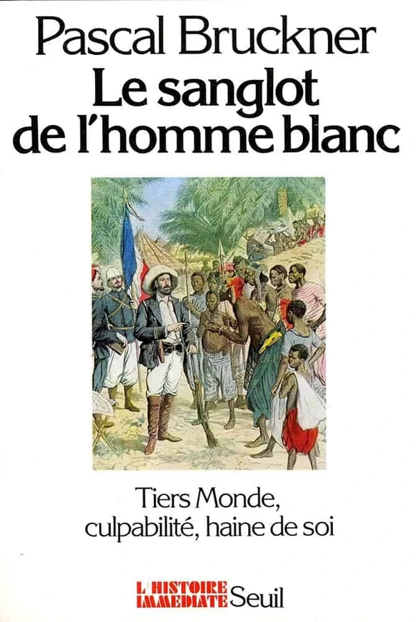 Le sanglot de l'homme blanc: Tiers-monde, culpabilité, haine de soi