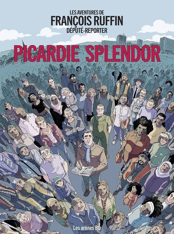 Les aventures de François Ruffin Député Reporter: Picardie Splendor