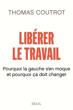 Libérer le travail - Pourquoi la gauche s'en moque et pourquoi ça doit changer