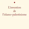 L'Invention de l'Islamo-Palestinisme