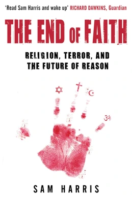 The End of Faith: Religion, Terror, and the Future of Reason
