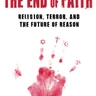 The End of Faith: Religion, Terror, and the Future of Reason