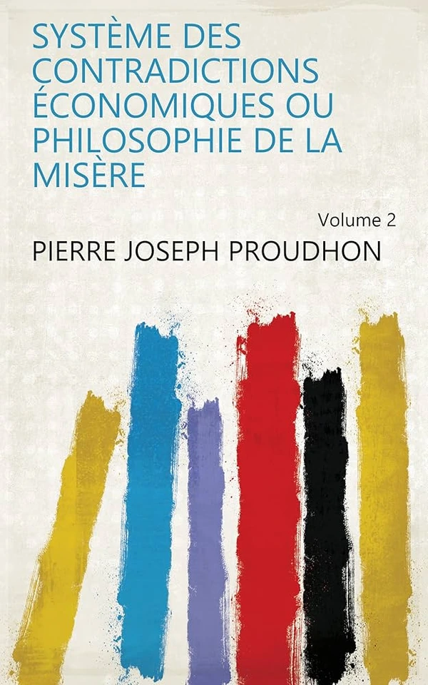 Système des contradictions économiques ou Philosophie de la misère