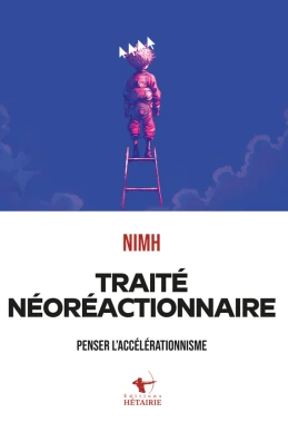 Traité néoréactionnaire: Penser l'accélérationnisme