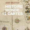 Une histoire du monde en 12 cartes