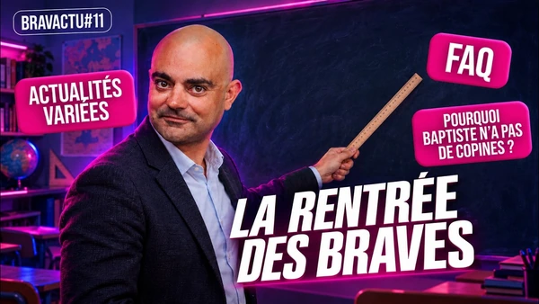 📆 Actus de la rentrée + FAQ + J'explique le célibat de Baptiste | Bravactu#11