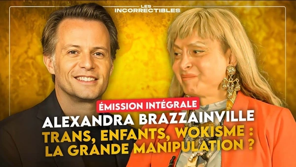 ALEXANDRA BRAZZAINVILLE / TRANS, ENFANTS, WOKISME : LA GRANDE MANIPULATION ? (VERSION INTÉGRALE)