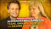 ALEXANDRA BRAZZAINVILLE / TRANS, ENFANTS, WOKISME : LA GRANDE MANIPULATION ? (VERSION INTÉGRALE) ALEXANDRA BRAZZAINVILLE / TRANS, ENFANTS, WOKISME : LA GRANDE MANIPULATION ? (VERSION INTÉGRALE)