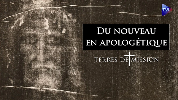 Approfondir nos raisons de croire - Terres de Mission n°467 - TVL