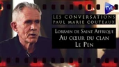 Au cœur du clan Le Pen (partie 2) - Les Conversations de PM Coûteaux avec Lorrain de Saint Affrique