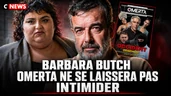 BARBARA BUTCH : OMERTA NE SE LAISSERA PAS INTIMIDER