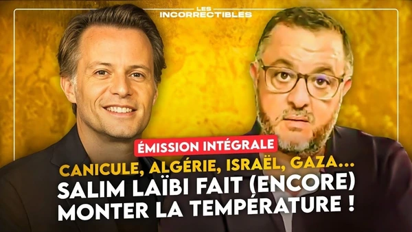 CANICULE, ALGÉRIE, ISRAËL, GAZA… SALIM LAÏBI FAIT (ENCORE) MONTER LA TEMPÉRATURE ! (INTÉGRALE)