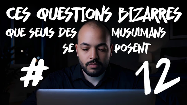 Ces questions bizarres que seuls des musulmans se posent #12