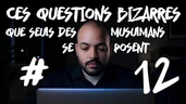 Ces questions bizarres que seuls des musulmans se posent #12 Ces questions bizarres que seuls des musulmans se posent #12