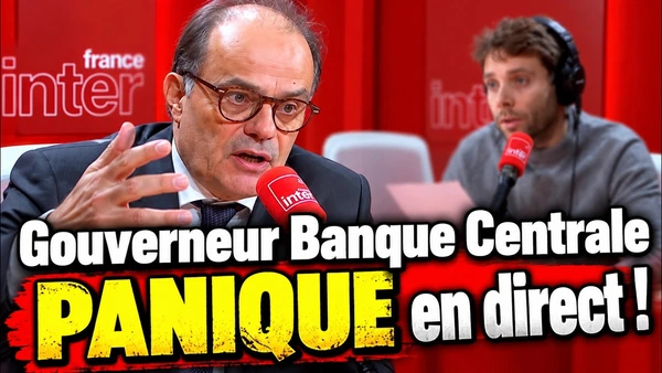 C'est grave : le gouverneur de la banque centrale PANIQUE sur France Inter
