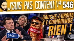 C'est quoi la DROITE ? C'est quoi la GAUCHE ? J'y comprend plus rien... [J'suis pas content ! #546]