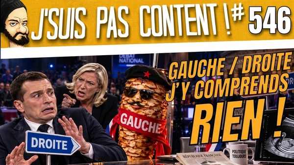C'est quoi la DROITE ? C'est quoi la GAUCHE ? J'y comprend plus rien... [J'suis pas content ! #546]