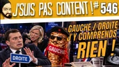 C'est quoi la DROITE ? C'est quoi la GAUCHE ? J'y comprend plus rien... [J'suis pas content ! #546]