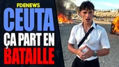 Ceuta : ça part en bataille rangée Ceuta : ça part en bataille rangée