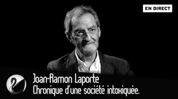 Chronique d'une société intoxiquée. Joan-Ramon Laporte [EN DIRECT]